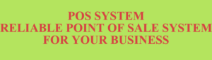 POS SYSTEM RELIABLE POINT OF SALE SYSTEM FOR YOUR BUSINESS