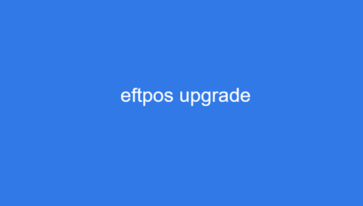 Eftpos Upgrade - Enhanced Technology, Security and Efficiency